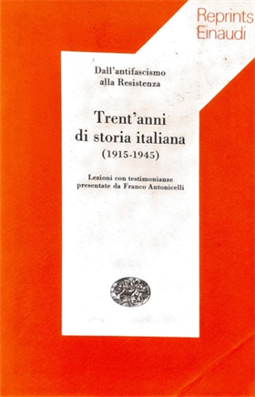 Trent'anni di storia italiana (1915-1945). Dall'antifascismo alla Resistenza.